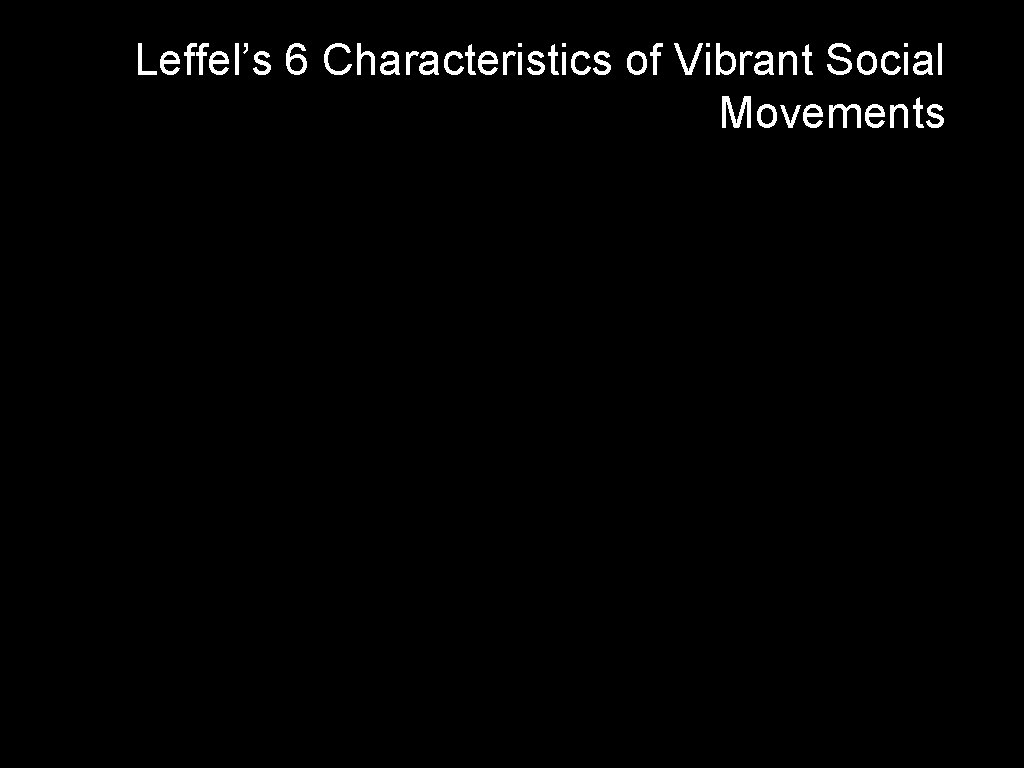 Leffel’s 6 Characteristics of Vibrant Social Movements 