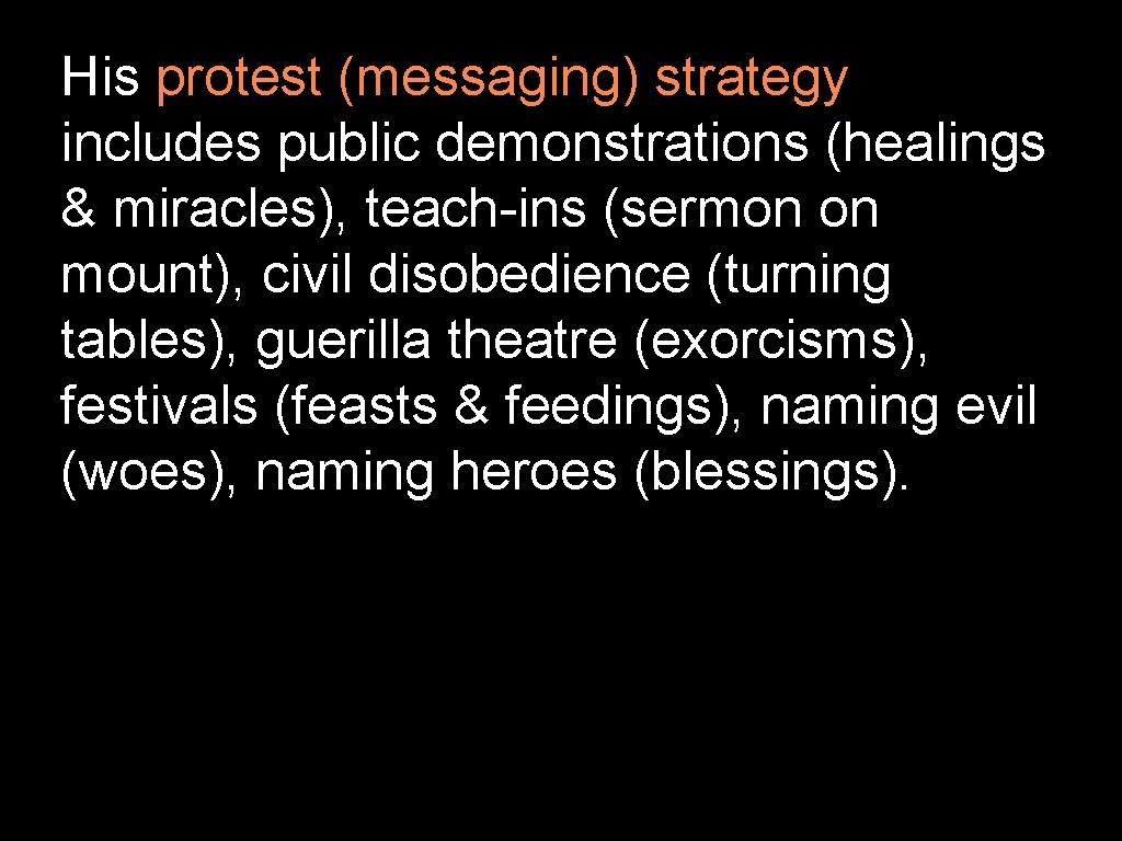 His protest (messaging) strategy includes public demonstrations (healings & miracles), teach-ins (sermon on mount),