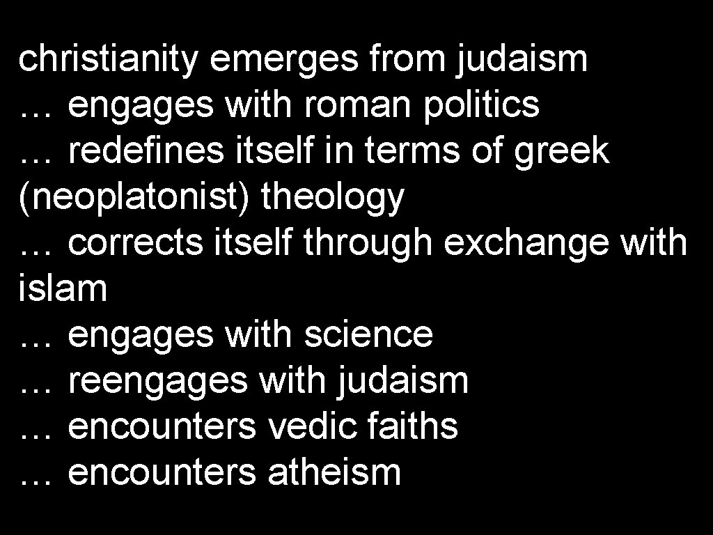 christianity emerges from judaism … engages with roman politics … redefines itself in terms