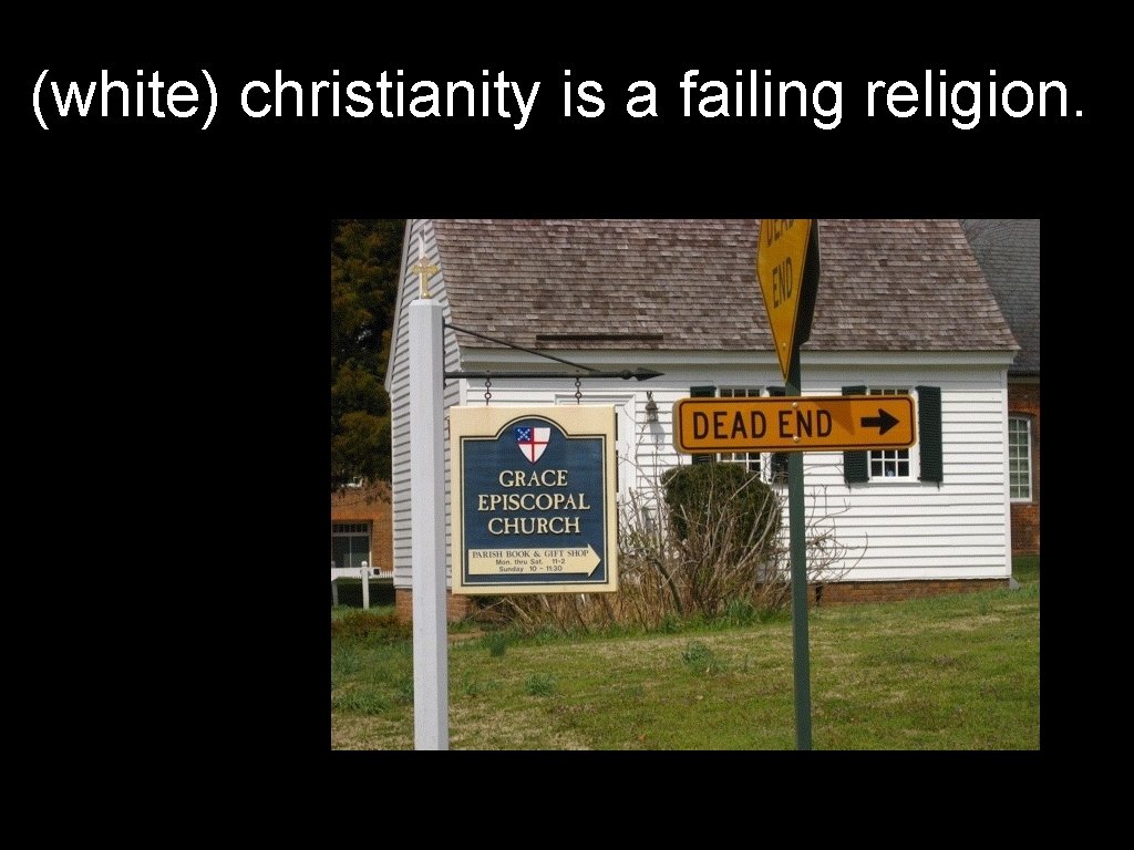 (white) christianity is a failing religion. 