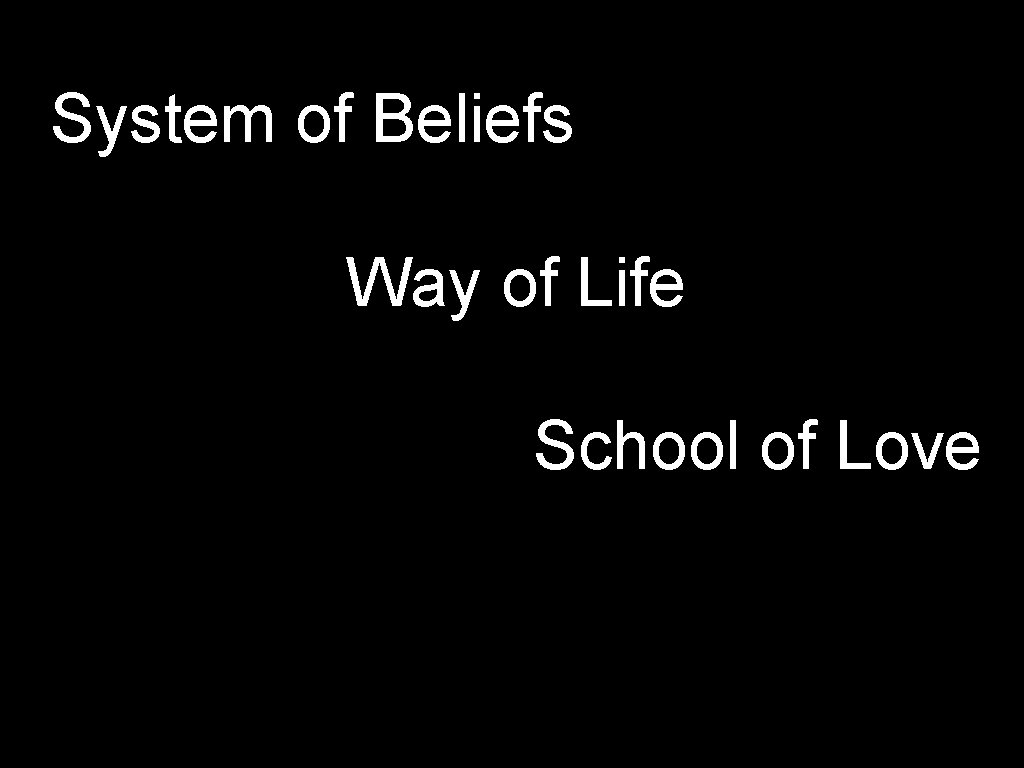 System of Beliefs Way of Life School of Love 