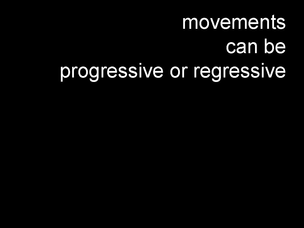 movements can be progressive or regressive 