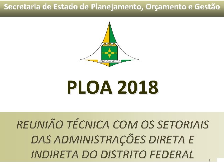 Secretaria de Estado de Planejamento, Orçamento e Gestão PLOA 2018 REUNIÃO TÉCNICA COM OS Secretaria de Estado de Planejamento, Orçamento e Gestão PLOA 2018 REUNIÃO TÉCNICA COM OS