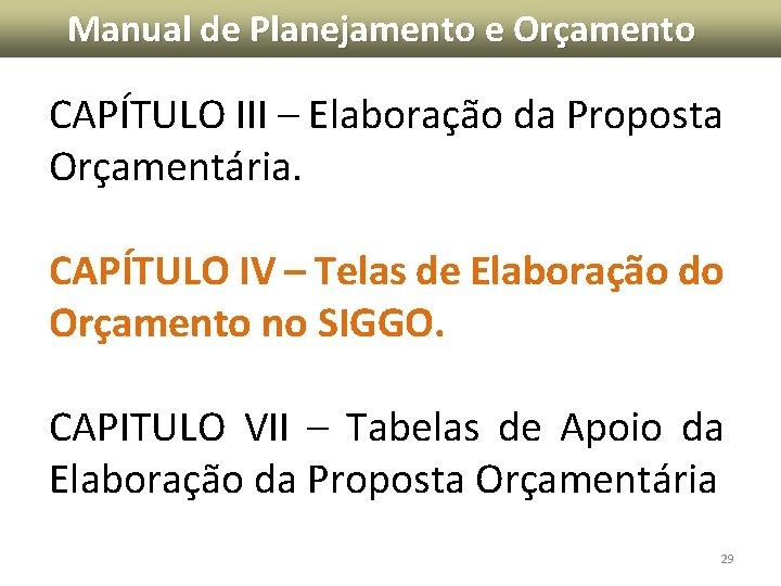 Manual de Planejamento e Orçamento CAPÍTULO III – Elaboração da Proposta Orçamentária. CAPÍTULO IV Manual de Planejamento e Orçamento CAPÍTULO III – Elaboração da Proposta Orçamentária. CAPÍTULO IV
