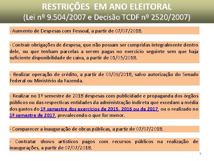 RESTRIÇÕES EM ANO ELEITORAL (Lei nº 9. 504/2007 e Decisão TCDF nº 2520/2007) - RESTRIÇÕES EM ANO ELEITORAL (Lei nº 9. 504/2007 e Decisão TCDF nº 2520/2007) -