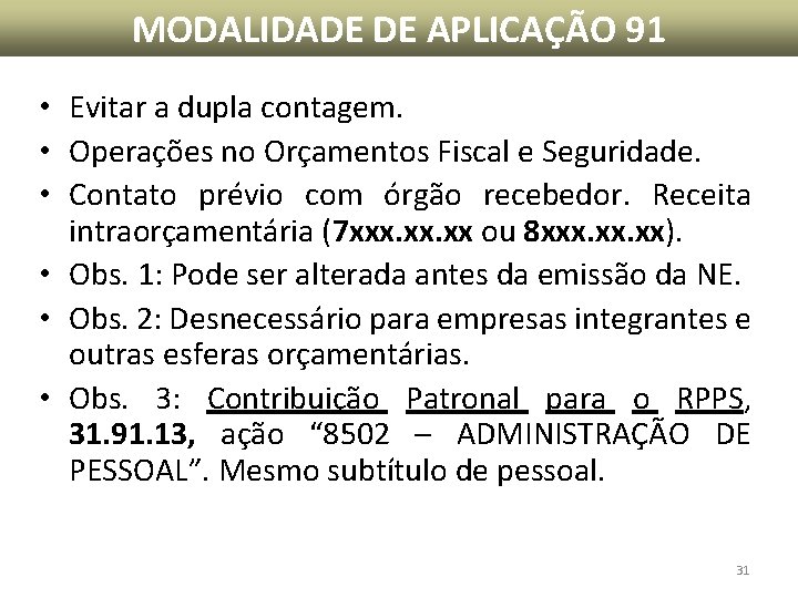 MODALIDADE DE APLICAÇÃO 91 • Evitar a dupla contagem. • Operações no Orçamentos Fiscal MODALIDADE DE APLICAÇÃO 91 • Evitar a dupla contagem. • Operações no Orçamentos Fiscal
