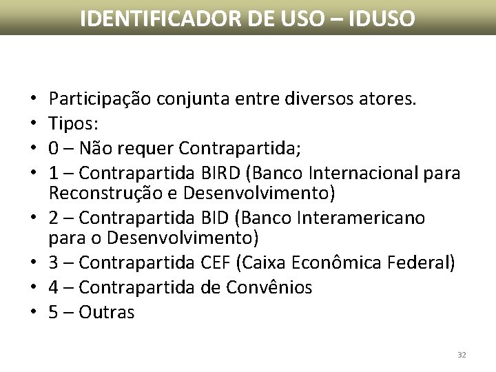 IDENTIFICADOR DE USO – IDUSO • • Participação conjunta entre diversos atores. Tipos: 0 IDENTIFICADOR DE USO – IDUSO • • Participação conjunta entre diversos atores. Tipos: 0
