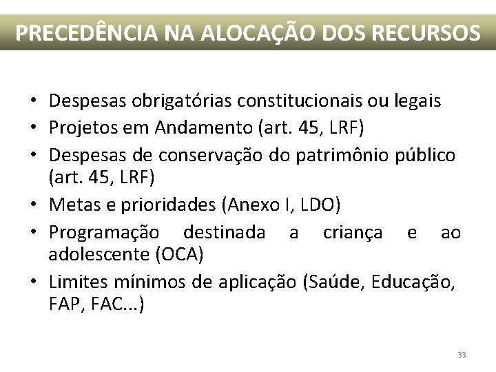 PRECEDÊNCIA NA ALOCAÇÃO DOS RECURSOS • Despesas obrigatórias constitucionais ou legais • Projetos em PRECEDÊNCIA NA ALOCAÇÃO DOS RECURSOS • Despesas obrigatórias constitucionais ou legais • Projetos em