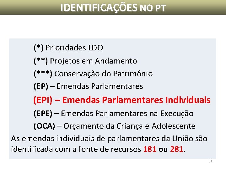 IDENTIFICAÇÕES NO PT (*) Prioridades LDO (**) Projetos em Andamento (***) Conservação do Patrimônio IDENTIFICAÇÕES NO PT (*) Prioridades LDO (**) Projetos em Andamento (***) Conservação do Patrimônio