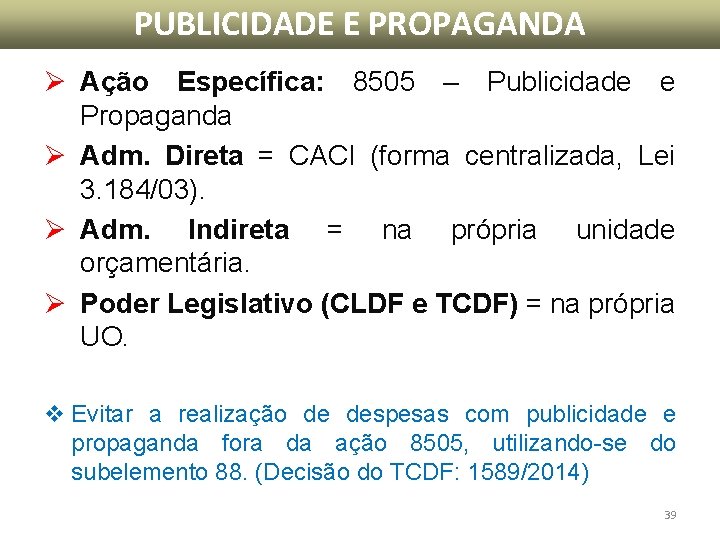 PUBLICIDADE E PROPAGANDA Ø Ação Específica: 8505 – Publicidade e Propaganda Ø Adm. Direta PUBLICIDADE E PROPAGANDA Ø Ação Específica: 8505 – Publicidade e Propaganda Ø Adm. Direta