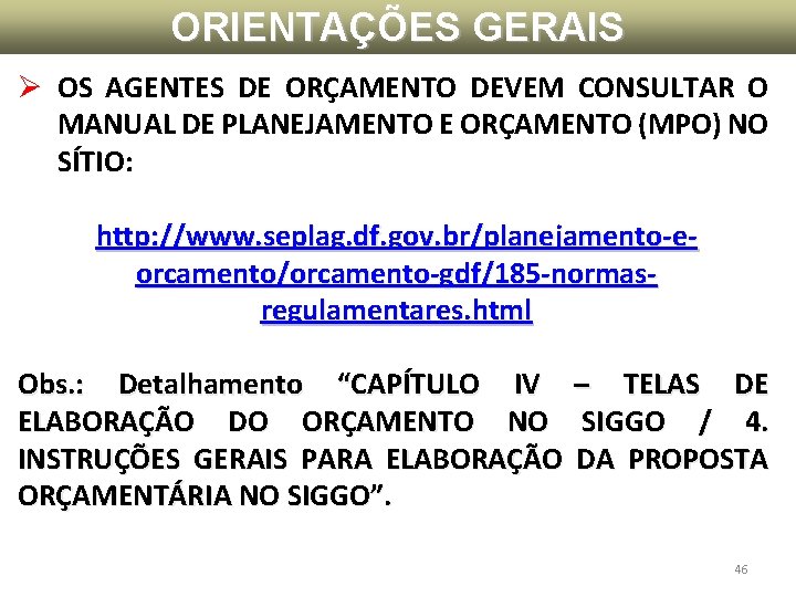 ORIENTAÇÕES GERAIS Ø OS AGENTES DE ORÇAMENTO DEVEM CONSULTAR O MANUAL DE PLANEJAMENTO E ORIENTAÇÕES GERAIS Ø OS AGENTES DE ORÇAMENTO DEVEM CONSULTAR O MANUAL DE PLANEJAMENTO E