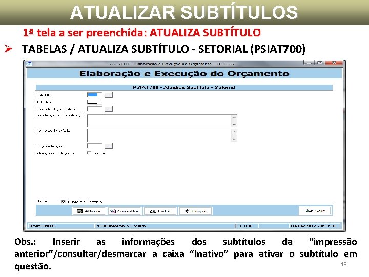 ATUALIZAR SUBTÍTULOS 1ª tela a ser preenchida: ATUALIZA SUBTÍTULO Ø TABELAS / ATUALIZA SUBTÍTULO ATUALIZAR SUBTÍTULOS 1ª tela a ser preenchida: ATUALIZA SUBTÍTULO Ø TABELAS / ATUALIZA SUBTÍTULO