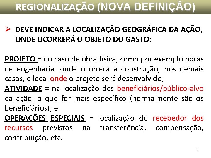 REGIONALIZAÇÃO (NOVA DEFINIÇÃO) Ø DEVE INDICAR A LOCALIZAÇÃO GEOGRÁFICA DA AÇÃO, ONDE OCORRERÁ O REGIONALIZAÇÃO (NOVA DEFINIÇÃO) Ø DEVE INDICAR A LOCALIZAÇÃO GEOGRÁFICA DA AÇÃO, ONDE OCORRERÁ O