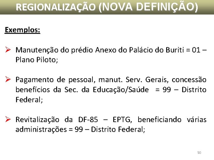 REGIONALIZAÇÃO (NOVA DEFINIÇÃO) Exemplos: Ø Manutenção do prédio Anexo do Palácio do Buriti = REGIONALIZAÇÃO (NOVA DEFINIÇÃO) Exemplos: Ø Manutenção do prédio Anexo do Palácio do Buriti =