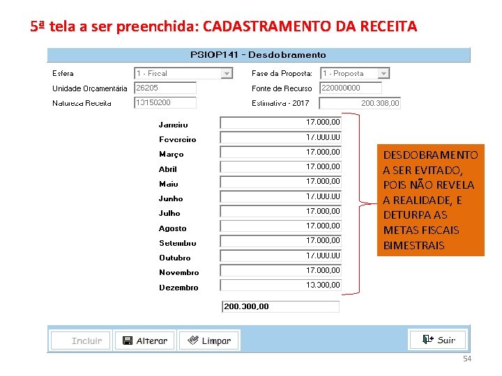 5ª tela a ser preenchida: CADASTRAMENTO DA RECEITA DESDOBRAMENTO A SER EVITADO, POIS NÃO 5ª tela a ser preenchida: CADASTRAMENTO DA RECEITA DESDOBRAMENTO A SER EVITADO, POIS NÃO