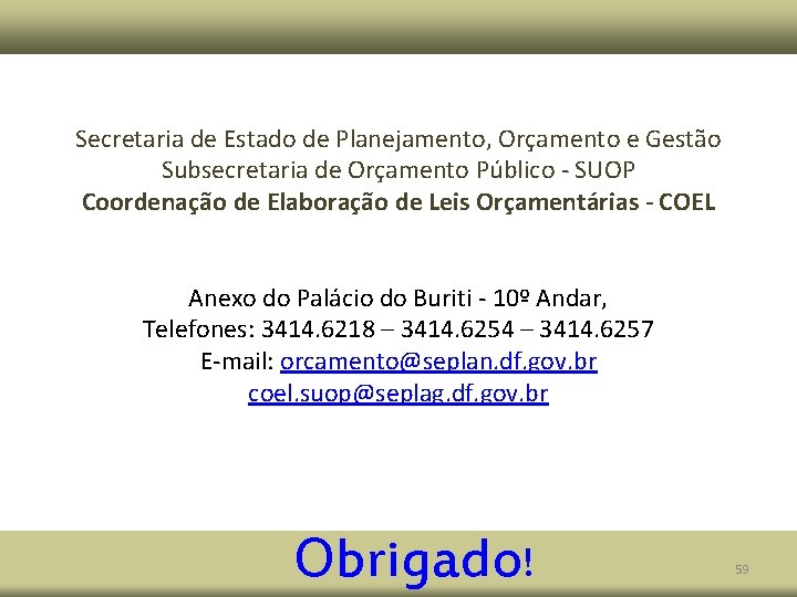 Secretaria de Estado de Planejamento, Orçamento e Gestão Subsecretaria de Orçamento Público - SUOP Secretaria de Estado de Planejamento, Orçamento e Gestão Subsecretaria de Orçamento Público - SUOP