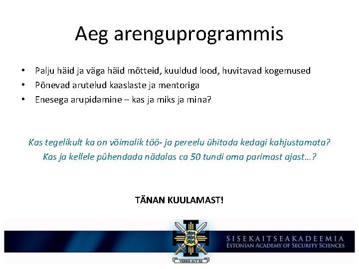 Aeg arenguprogrammis • Palju häid ja väga häid mõtteid, kuuldud lood, huvitavad kogemused •