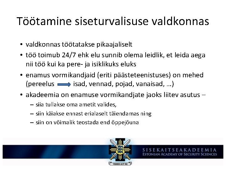 Töötamine siseturvalisuse valdkonnas • valdkonnas töötatakse pikaajaliselt • töö toimub 24/7 ehk elu sunnib