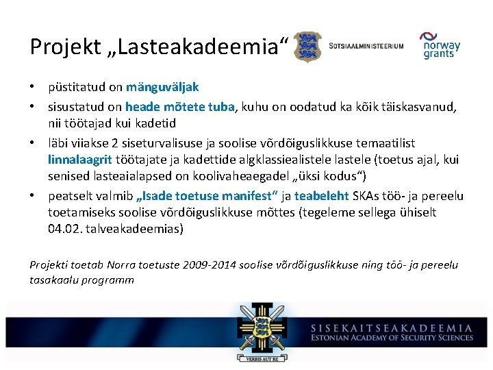Projekt „Lasteakadeemia“ • püstitatud on mänguväljak • sisustatud on heade mõtete tuba, kuhu on