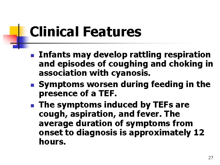 Clinical Features n n n Infants may develop rattling respiration and episodes of coughing Clinical Features n n n Infants may develop rattling respiration and episodes of coughing
