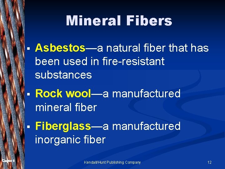 Mineral Fibers Chapter 6 § Asbestos—a natural fiber that has been used in fire-resistant