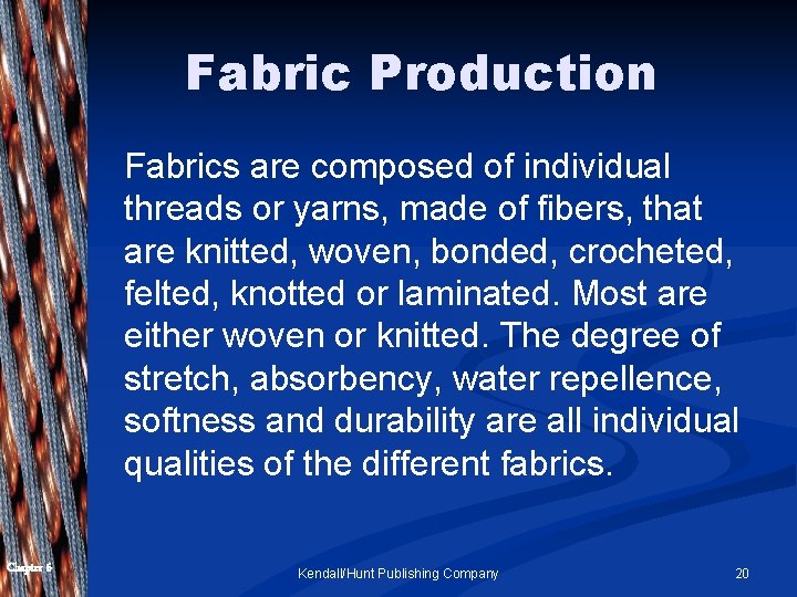Fabric Production Fabrics are composed of individual threads or yarns, made of fibers, that