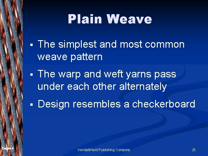 Plain Weave Chapter 6 § The simplest and most common weave pattern § The