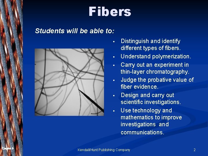 Fibers Students will be able to: § § § Chapter 6 Distinguish and identify