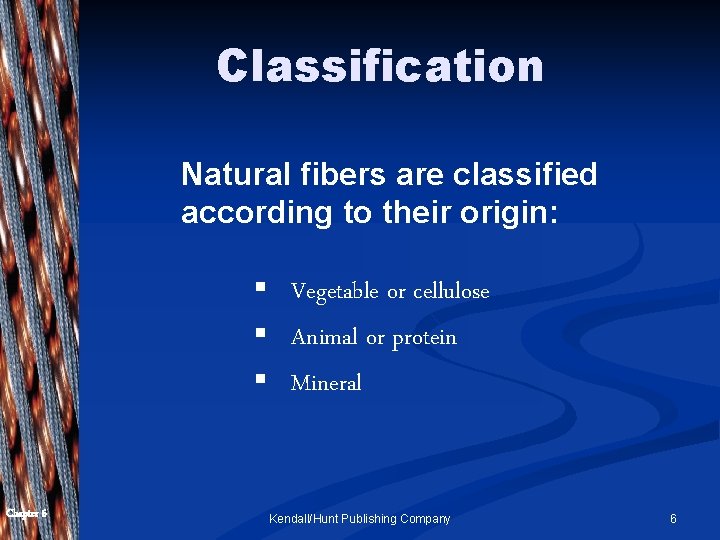 Classification Natural fibers are classified according to their origin: § Vegetable or cellulose §