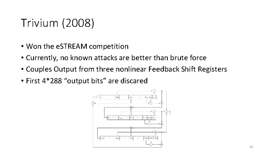 Trivium (2008) • Won the e. STREAM competition • Currently, no known attacks are