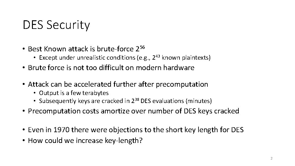 DES Security • Best Known attack is brute-force 256 • Except under unrealistic conditions