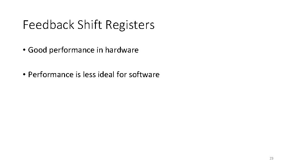 Feedback Shift Registers • Good performance in hardware • Performance is less ideal for