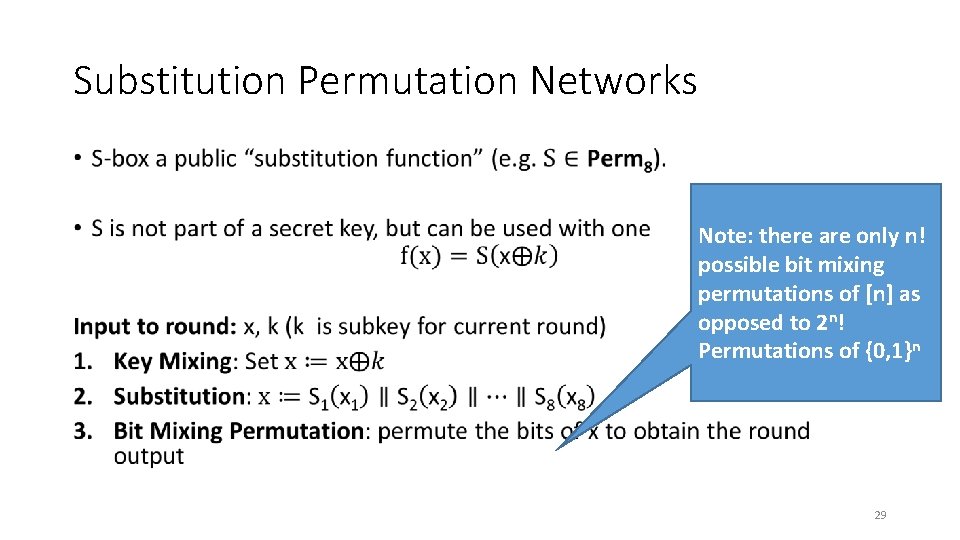 Substitution Permutation Networks • Note: there are only n! possible bit mixing permutations of