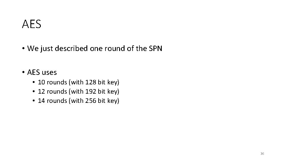 AES • We just described one round of the SPN • AES uses •