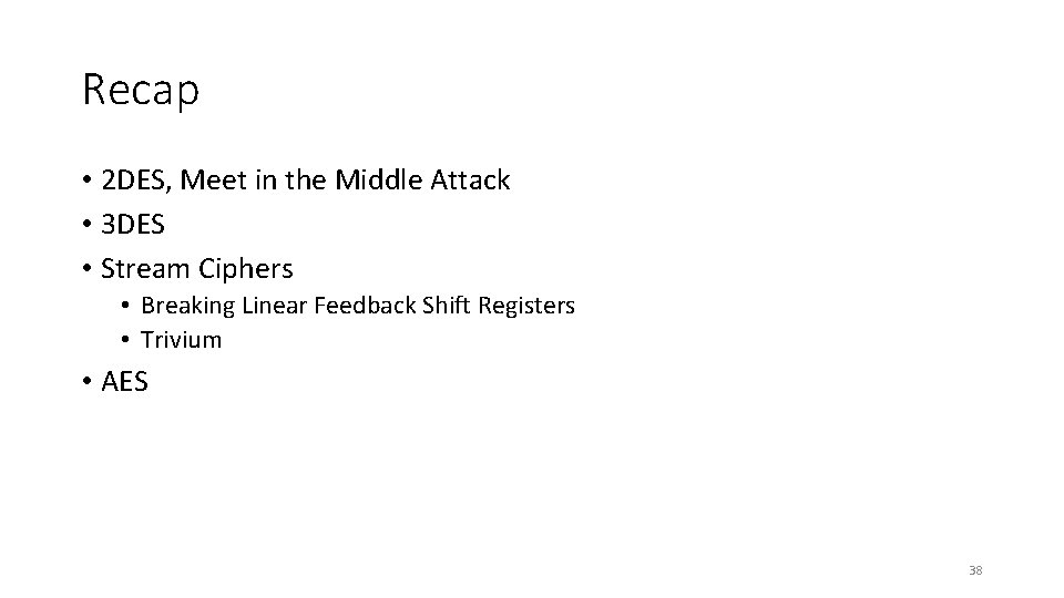 Recap • 2 DES, Meet in the Middle Attack • 3 DES • Stream