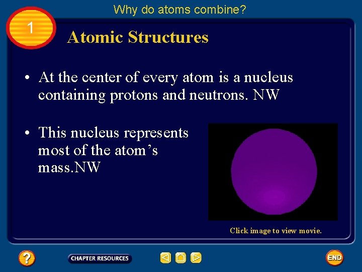 Why do atoms combine? 1 Atomic Structures • At the center of every atom