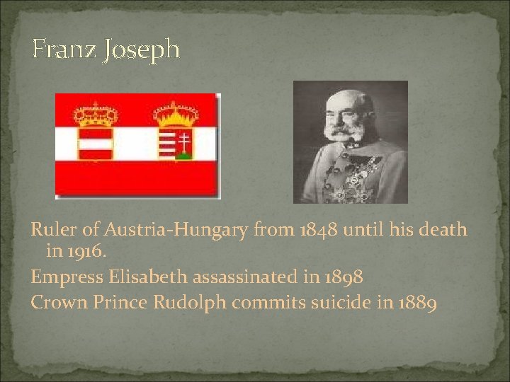 Franz Joseph Ruler of Austria-Hungary from 1848 until his death in 1916. Empress Elisabeth