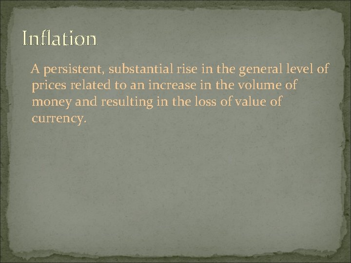 Inflation A persistent, substantial rise in the general level of prices related to an