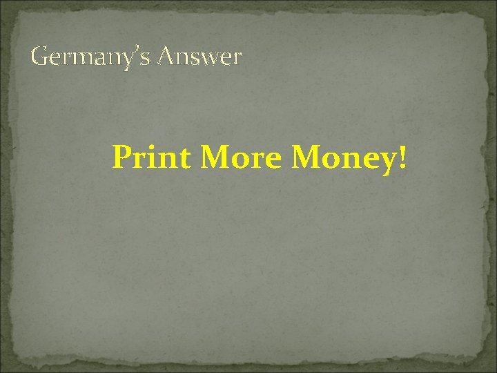 Germany’s Answer Print More Money! 