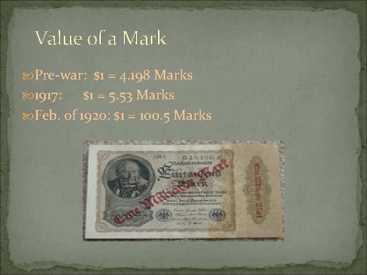 Value of a Mark Pre-war: $1 = 4. 198 Marks 1917: $1 = 5.