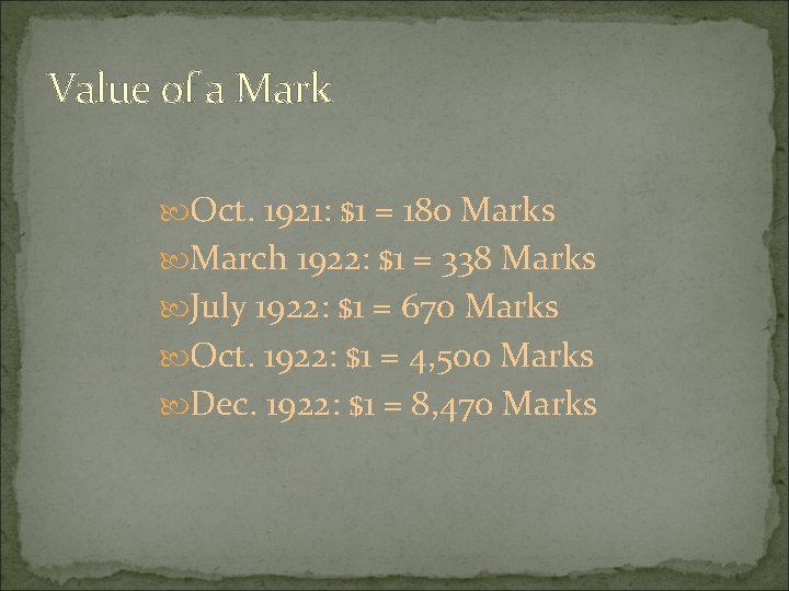 Value of a Mark Oct. 1921: $1 = 180 Marks March 1922: $1 =