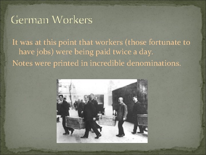 German Workers It was at this point that workers (those fortunate to have jobs)