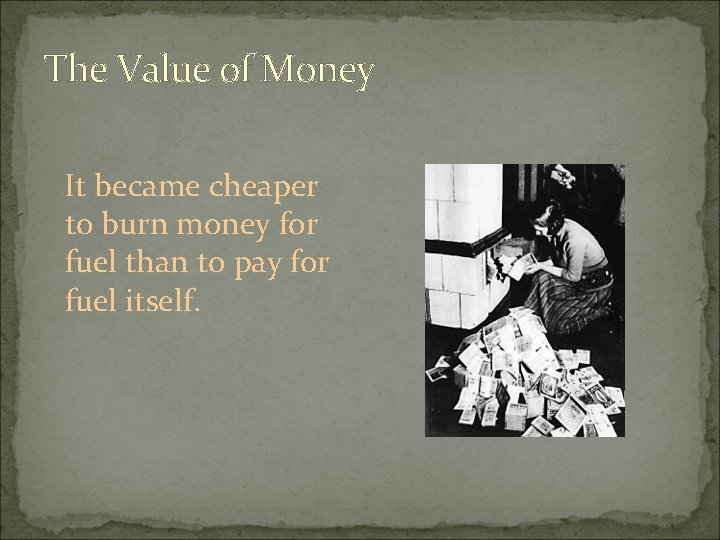 The Value of Money It became cheaper to burn money for fuel than to