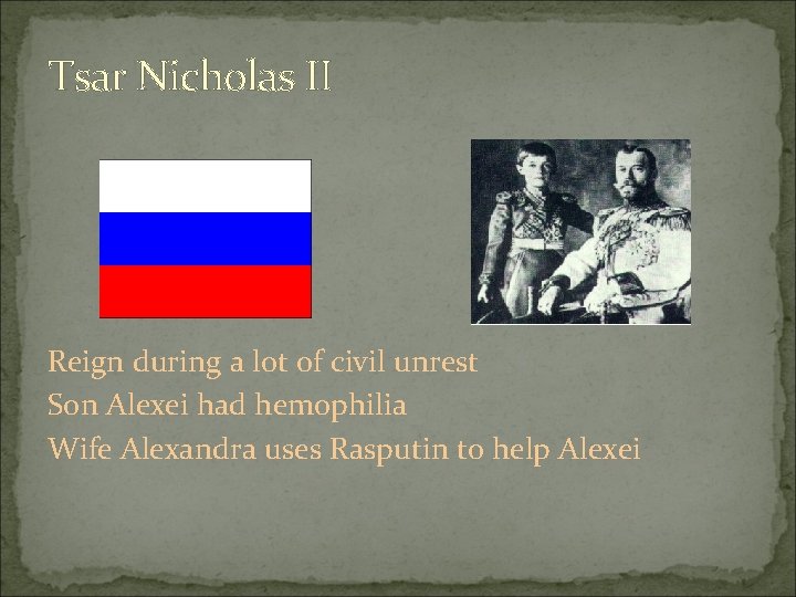 Tsar Nicholas II Reign during a lot of civil unrest Son Alexei had hemophilia