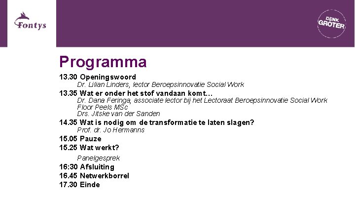 Programma 13. 30 Openingswoord Dr. Lilian Linders, lector Beroepsinnovatie Social Work 13. 35 Wat Programma 13. 30 Openingswoord Dr. Lilian Linders, lector Beroepsinnovatie Social Work 13. 35 Wat
