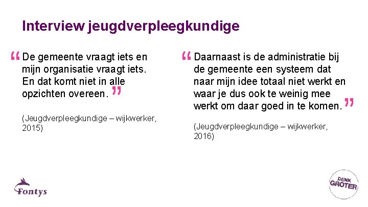 Interview jeugdverpleegkundige (Jeugdverpleegkundige – wijkwerker, 2015) “ Daarnaast is de administratie bij de gemeente Interview jeugdverpleegkundige (Jeugdverpleegkundige – wijkwerker, 2015) “ Daarnaast is de administratie bij de gemeente