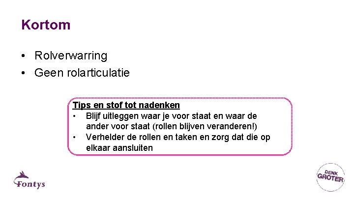 Kortom • Rolverwarring • Geen rolarticulatie Tips en stof tot nadenken • Blijf uitleggen Kortom • Rolverwarring • Geen rolarticulatie Tips en stof tot nadenken • Blijf uitleggen