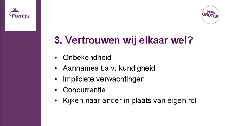 3. Vertrouwen wij elkaar wel? • • • Onbekendheid Aannames t. a. v. kundigheid 3. Vertrouwen wij elkaar wel? • • • Onbekendheid Aannames t. a. v. kundigheid