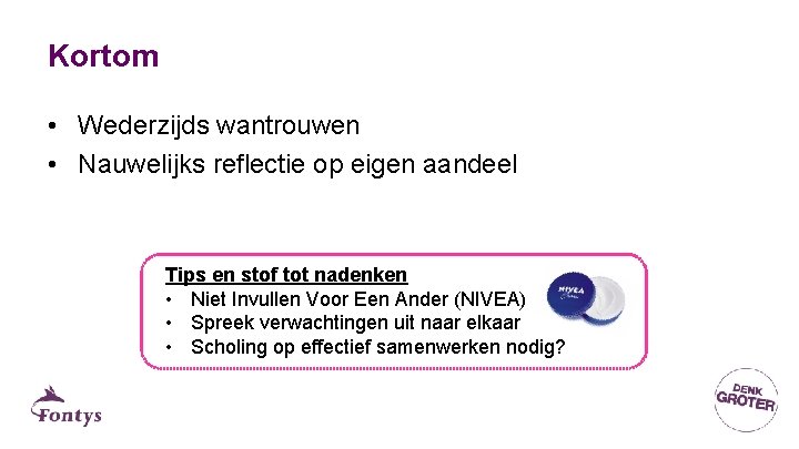 Kortom • Wederzijds wantrouwen • Nauwelijks reflectie op eigen aandeel Tips en stof tot Kortom • Wederzijds wantrouwen • Nauwelijks reflectie op eigen aandeel Tips en stof tot