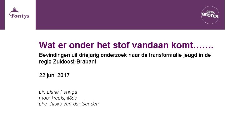 Wat er onder het stof vandaan komt……. Bevindingen uit driejarig onderzoek naar de transformatie Wat er onder het stof vandaan komt……. Bevindingen uit driejarig onderzoek naar de transformatie